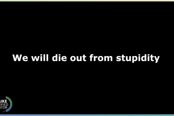 We Will Die of Stupidity